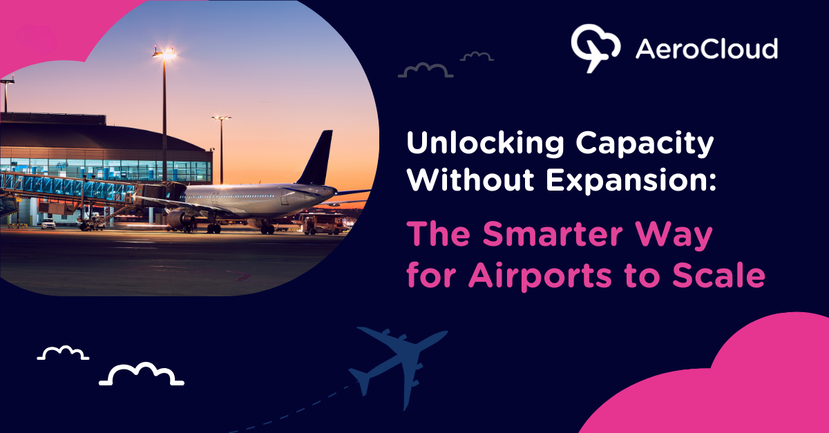 Unlocking Capacity Without Expansion: The Smarter Way for Airports to Scale