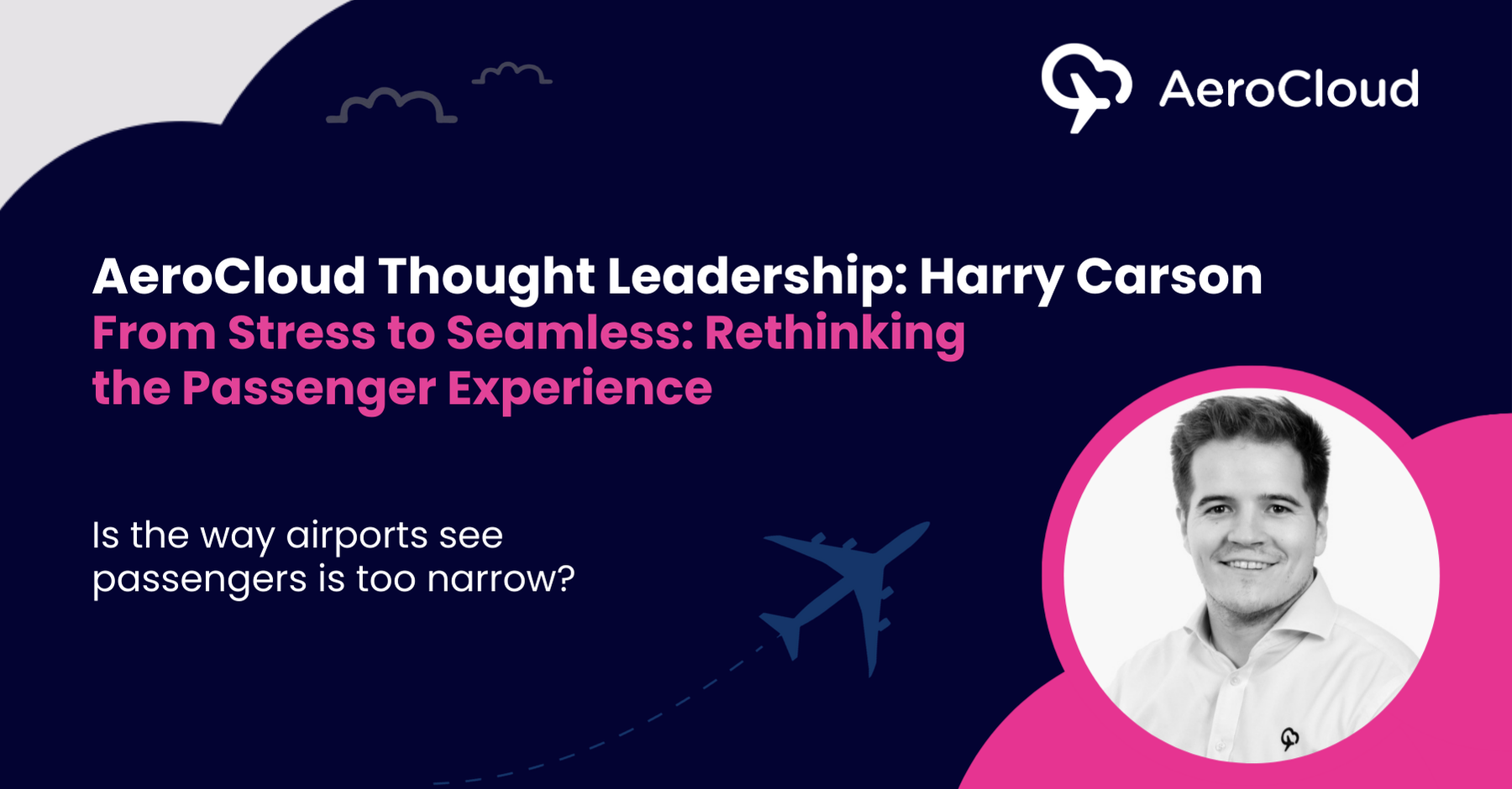 Thought Leadership: From Stress to Seamless: Rethinking the Passenger Experience